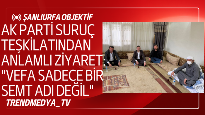 AK Parti Suruç Teşkilatından Anlamlı Ziyaret: "Vefa Sadece Bir Semt Adı Değil"